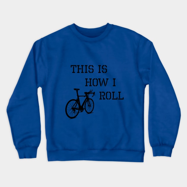 Sarcastic Cycling This is How I Roll Crewneck Sweatshirt by TriHarder12